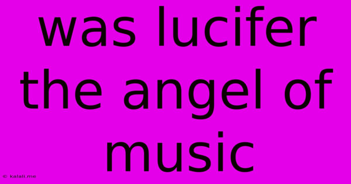 Was Lucifer The Angel Of Music