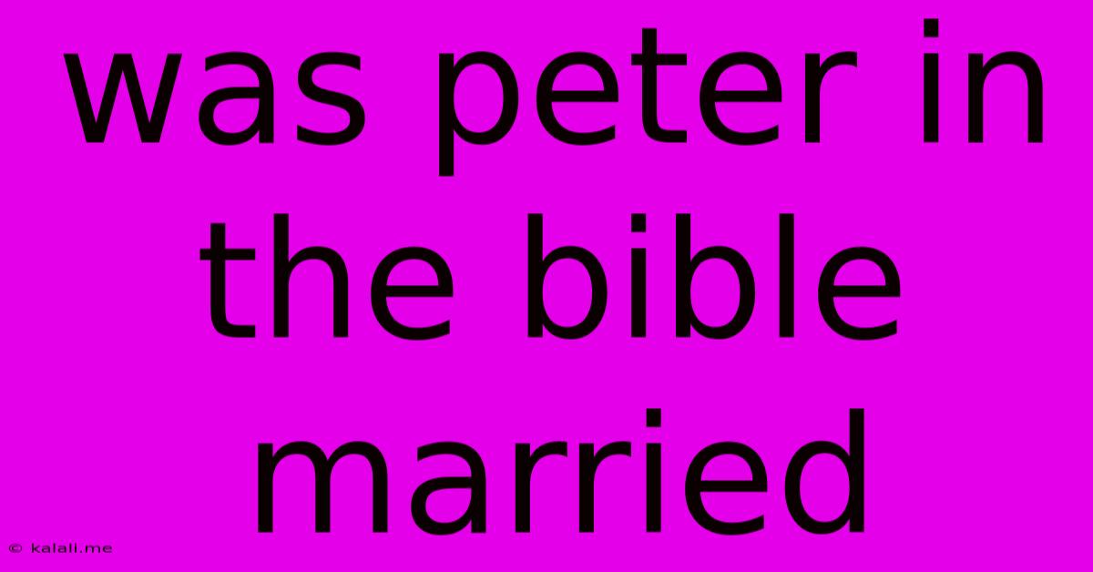 Was Peter In The Bible Married