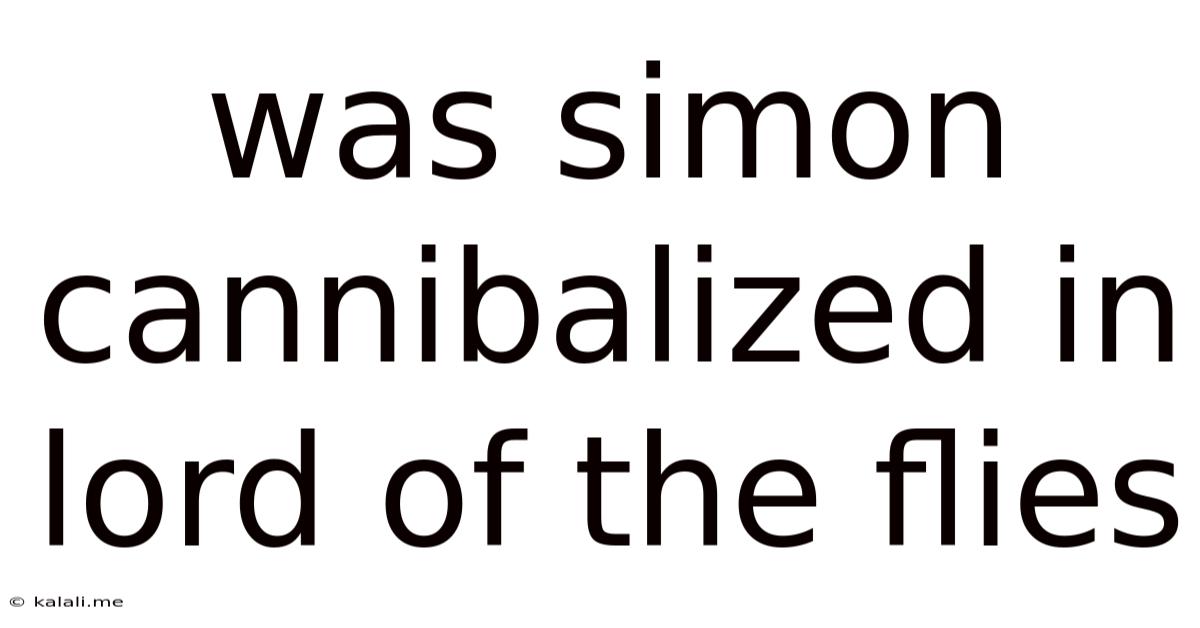 Was Simon Cannibalized In Lord Of The Flies