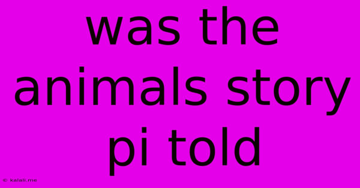 Was The Animals Story Pi Told