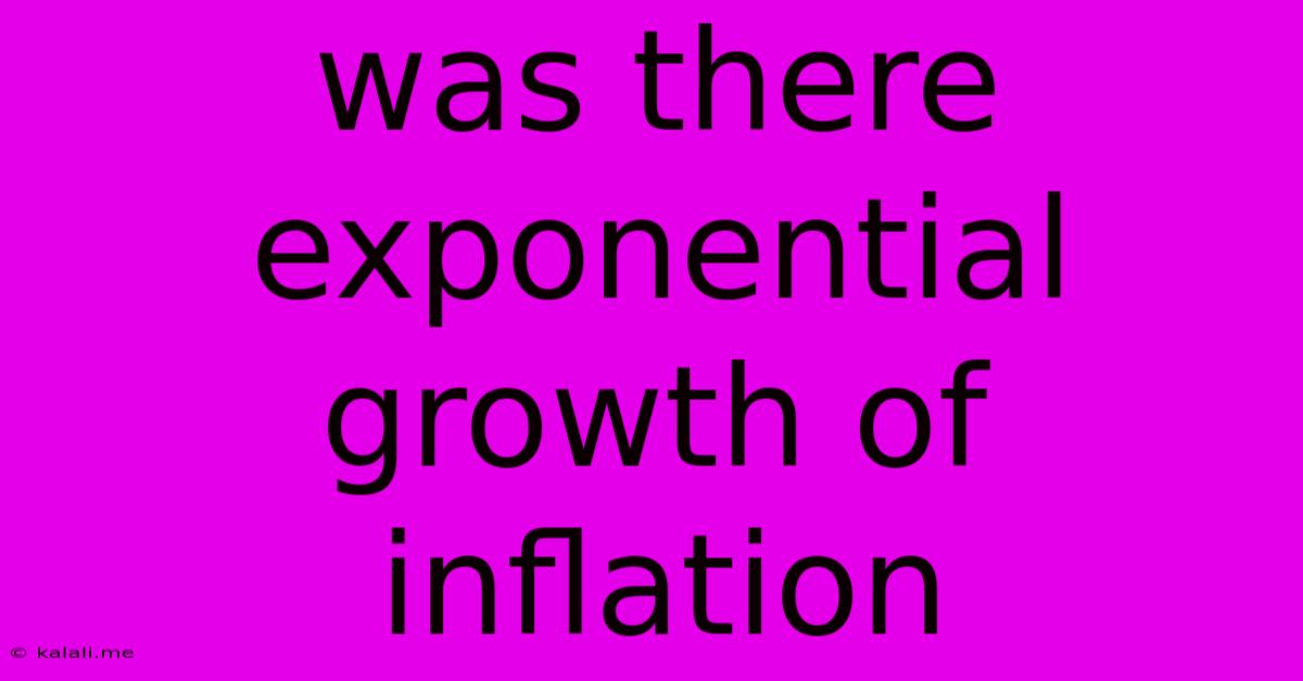 Was There Exponential Growth Of Inflation