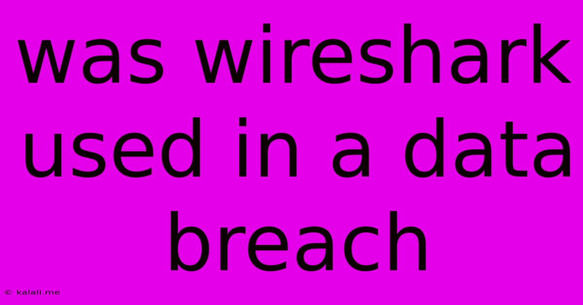 Was Wireshark Used In A Data Breach