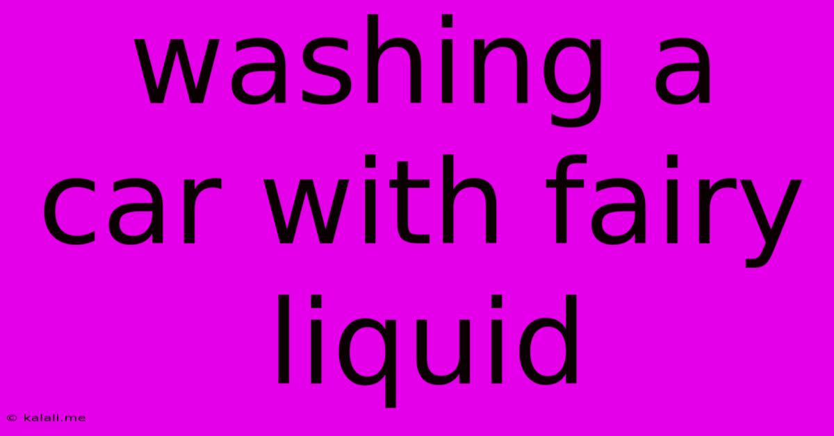 Washing A Car With Fairy Liquid