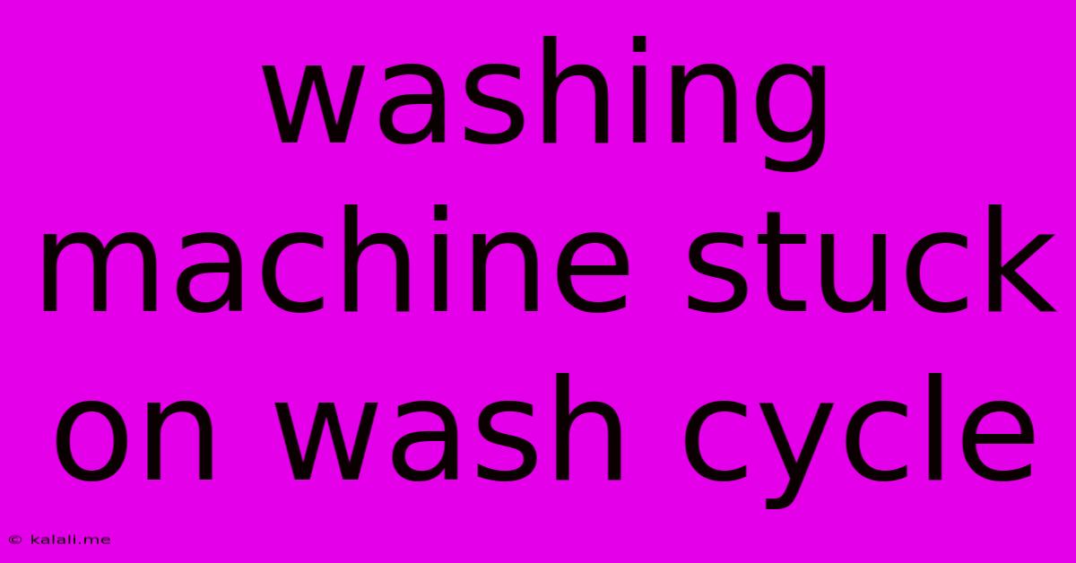 Washing Machine Stuck On Wash Cycle