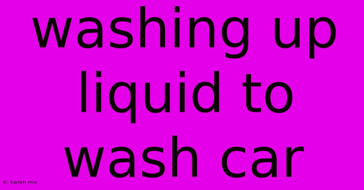 Washing Up Liquid To Wash Car