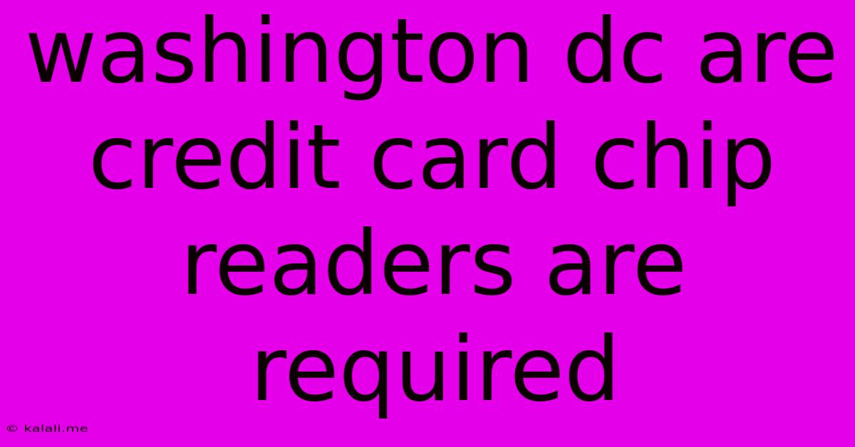 Washington Dc Are Credit Card Chip Readers Are Required