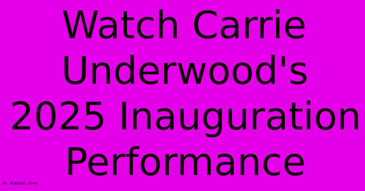 Watch Carrie Underwood's 2025 Inauguration Performance