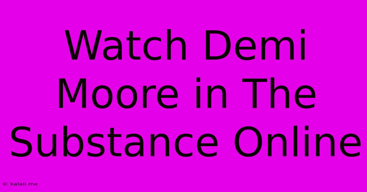 Watch Demi Moore In The Substance Online