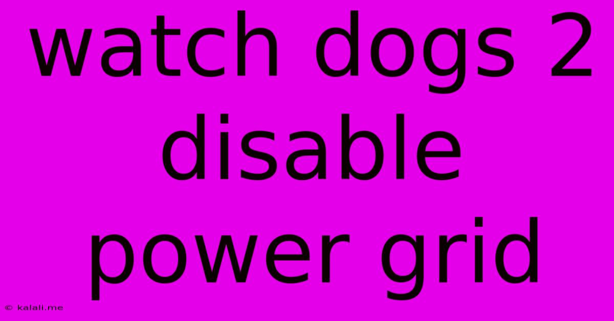 Watch Dogs 2 Disable Power Grid