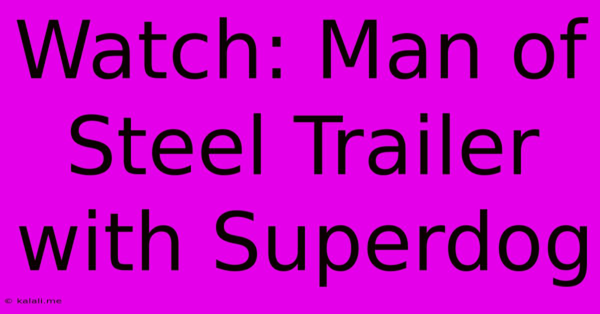 Watch: Man Of Steel Trailer With Superdog