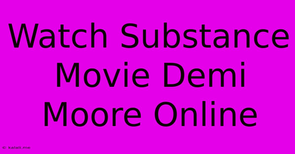 Watch Substance Movie Demi Moore Online