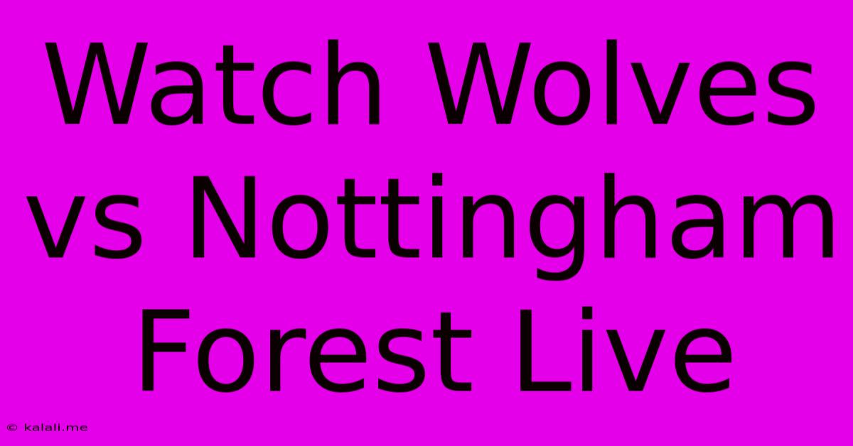 Watch Wolves Vs Nottingham Forest Live