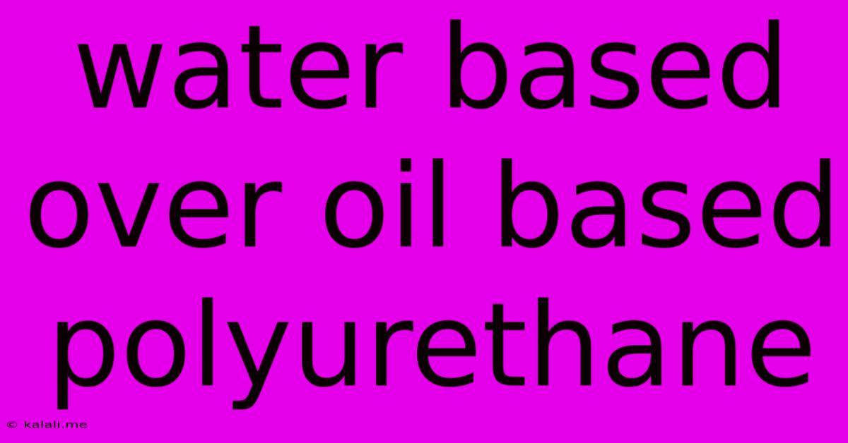 Water Based Over Oil Based Polyurethane