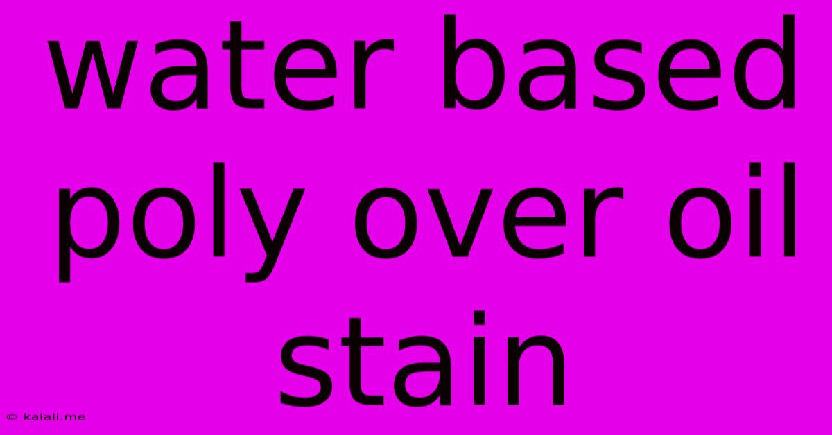 Water Based Poly Over Oil Stain