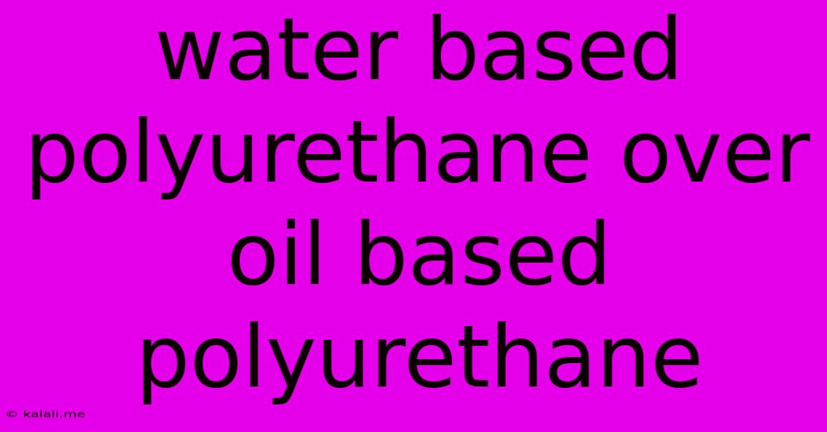 Water Based Polyurethane Over Oil Based Polyurethane