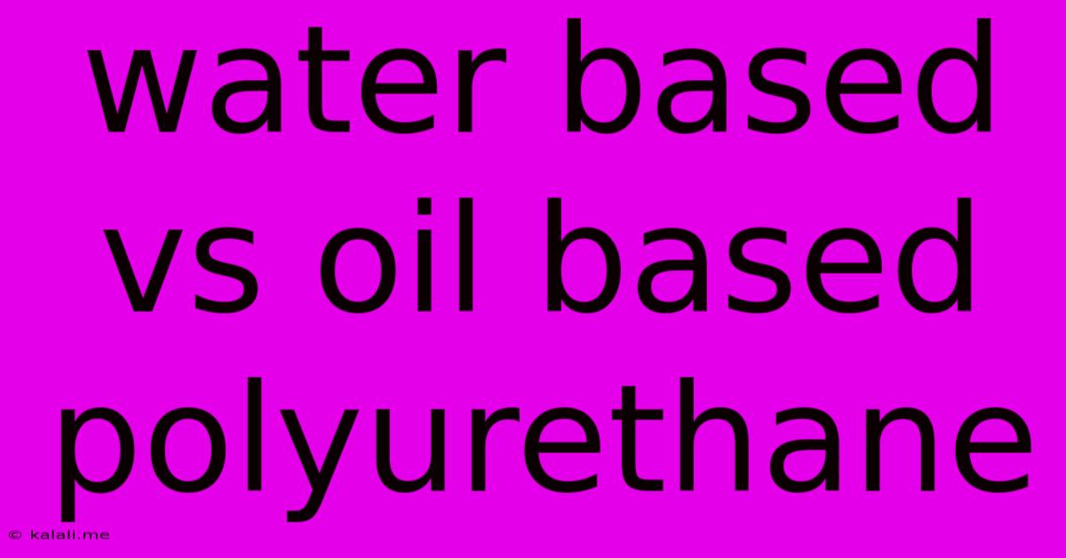 Water Based Vs Oil Based Polyurethane