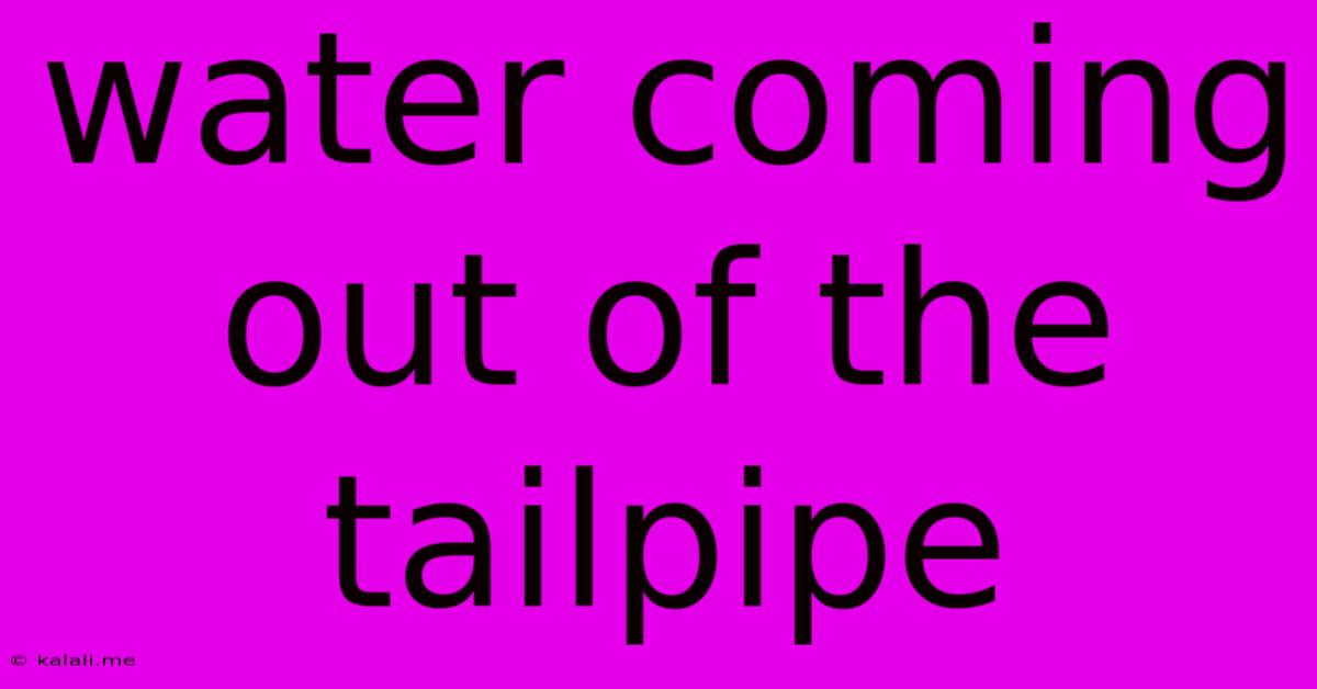Water Coming Out Of The Tailpipe