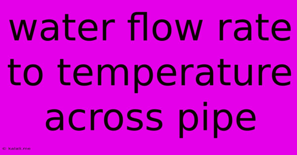 Water Flow Rate To Temperature Across Pipe