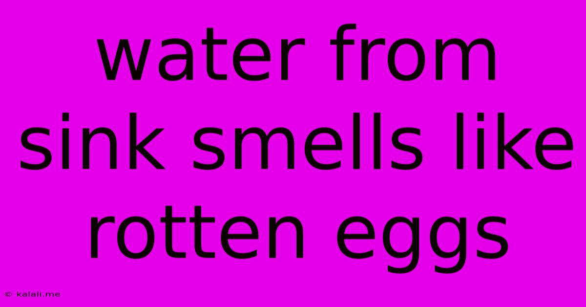 Water From Sink Smells Like Rotten Eggs