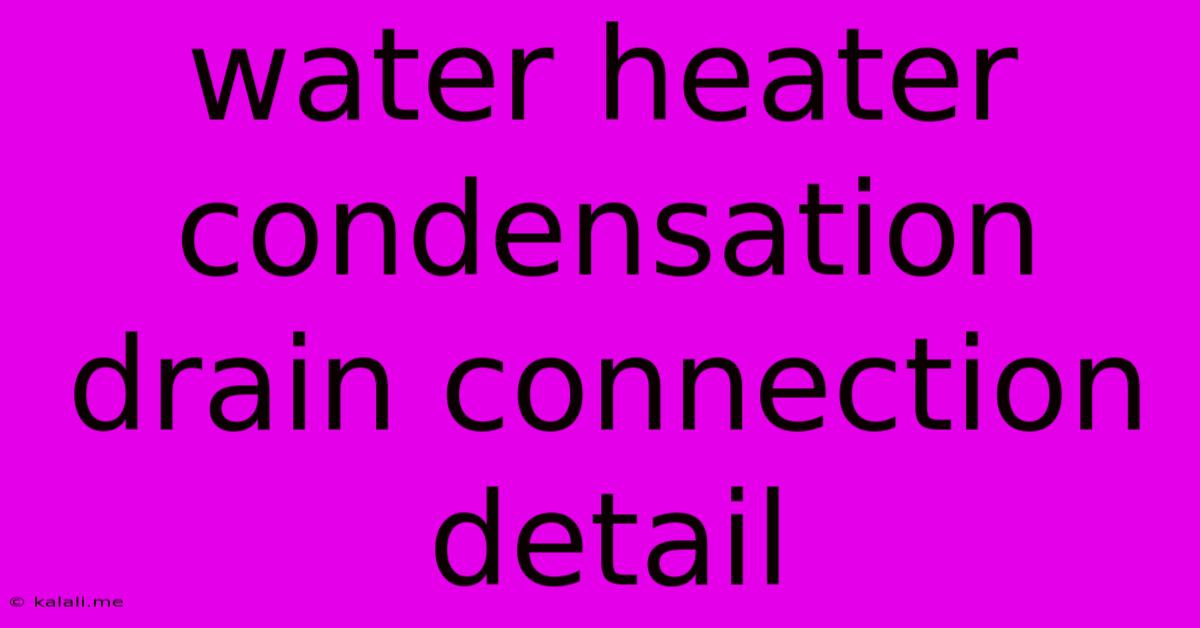 Water Heater Condensation Drain Connection Detail