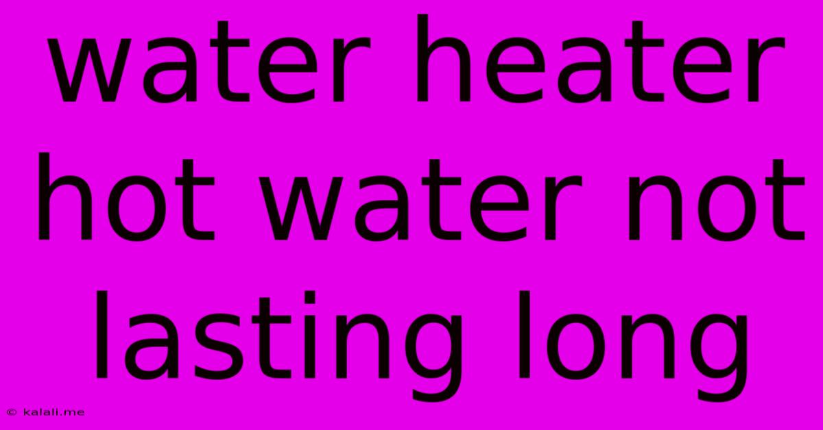 Water Heater Hot Water Not Lasting Long