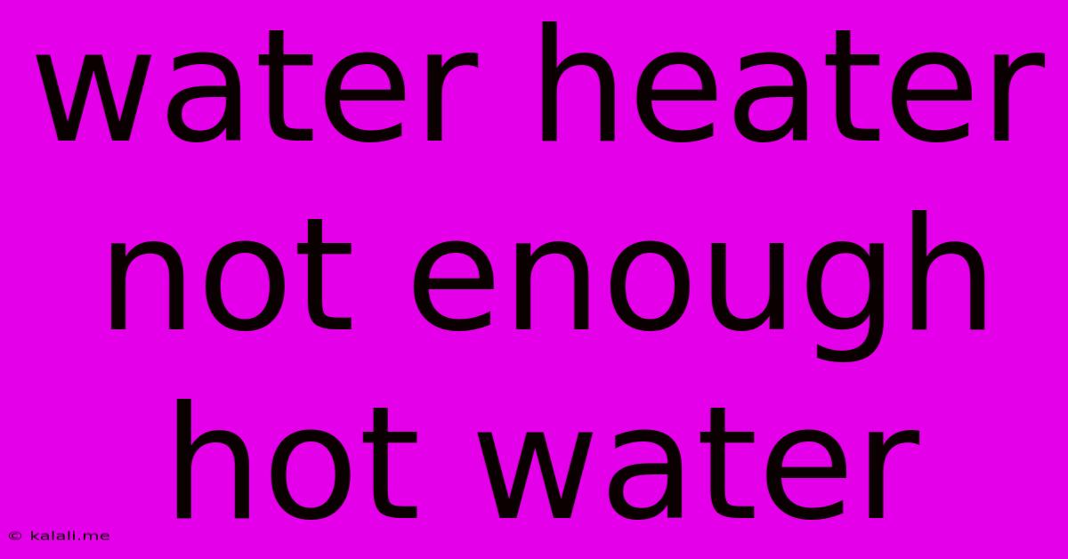 Water Heater Not Enough Hot Water