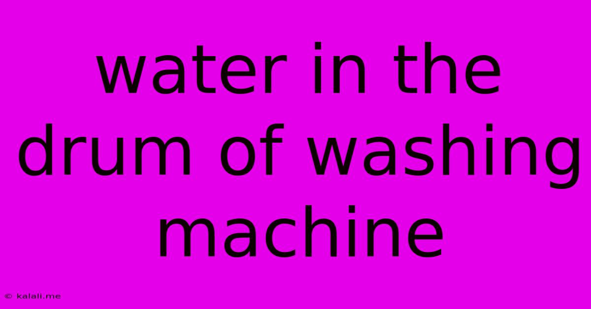 Water In The Drum Of Washing Machine