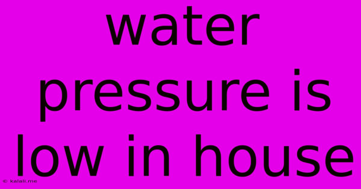 Water Pressure Is Low In House