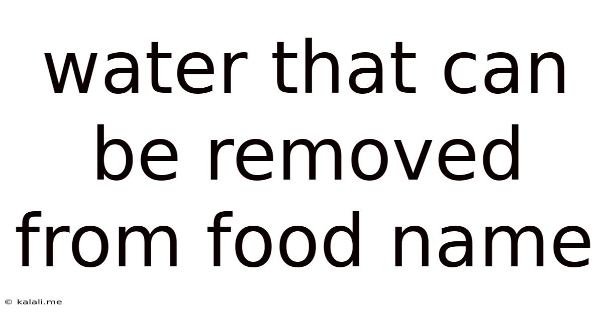 Water That Can Be Removed From Food Name