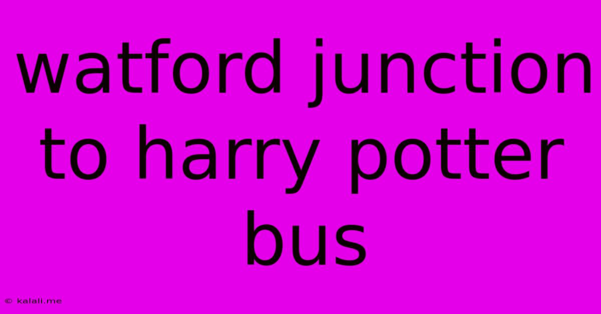 Watford Junction To Harry Potter Bus