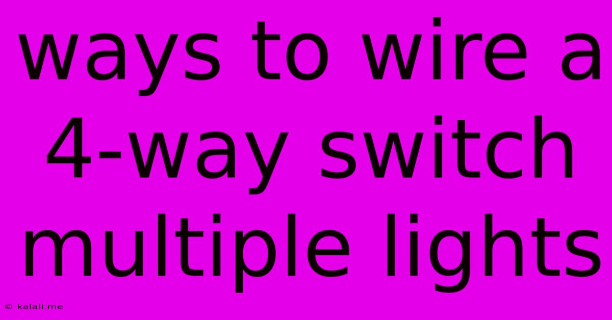 Ways To Wire A 4-way Switch Multiple Lights
