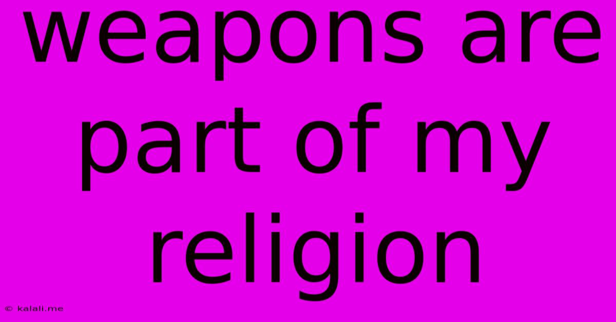 Weapons Are Part Of My Religion