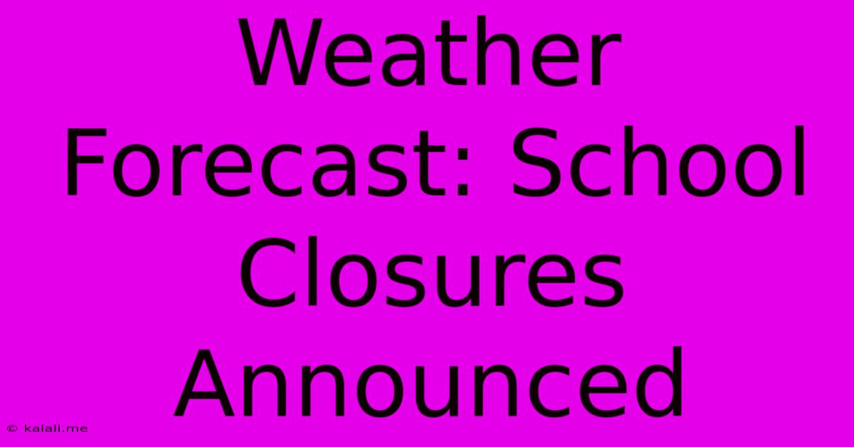 Weather Forecast: School Closures Announced