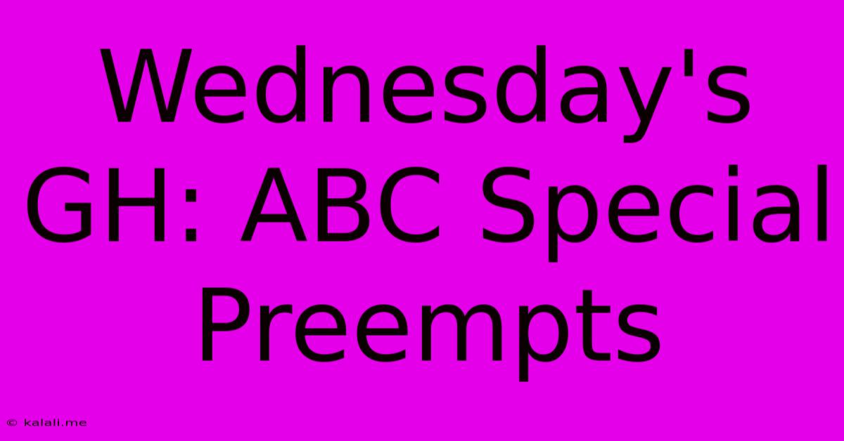 Wednesday's GH: ABC Special Preempts