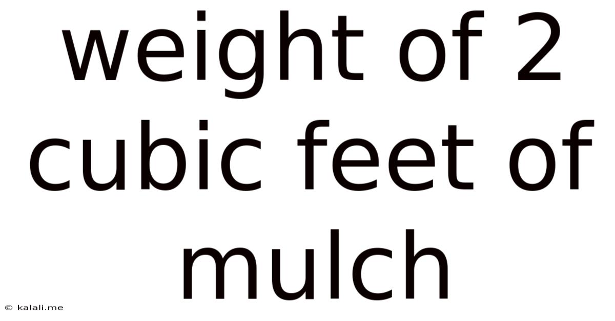 Weight Of 2 Cubic Feet Of Mulch