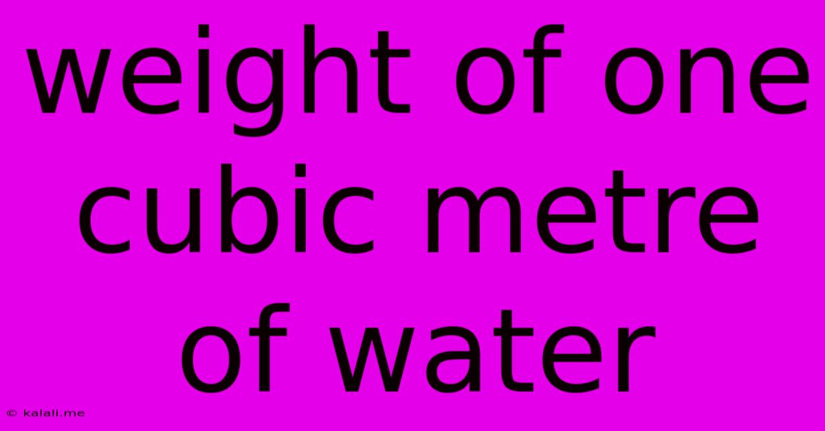 Weight Of One Cubic Metre Of Water