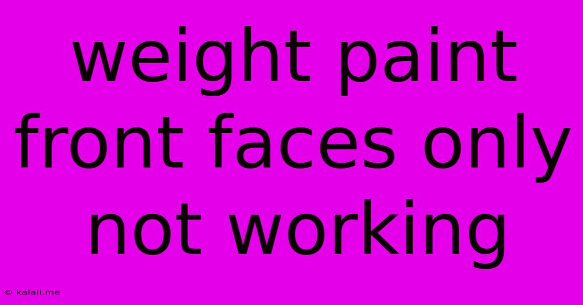 Weight Paint Front Faces Only Not Working