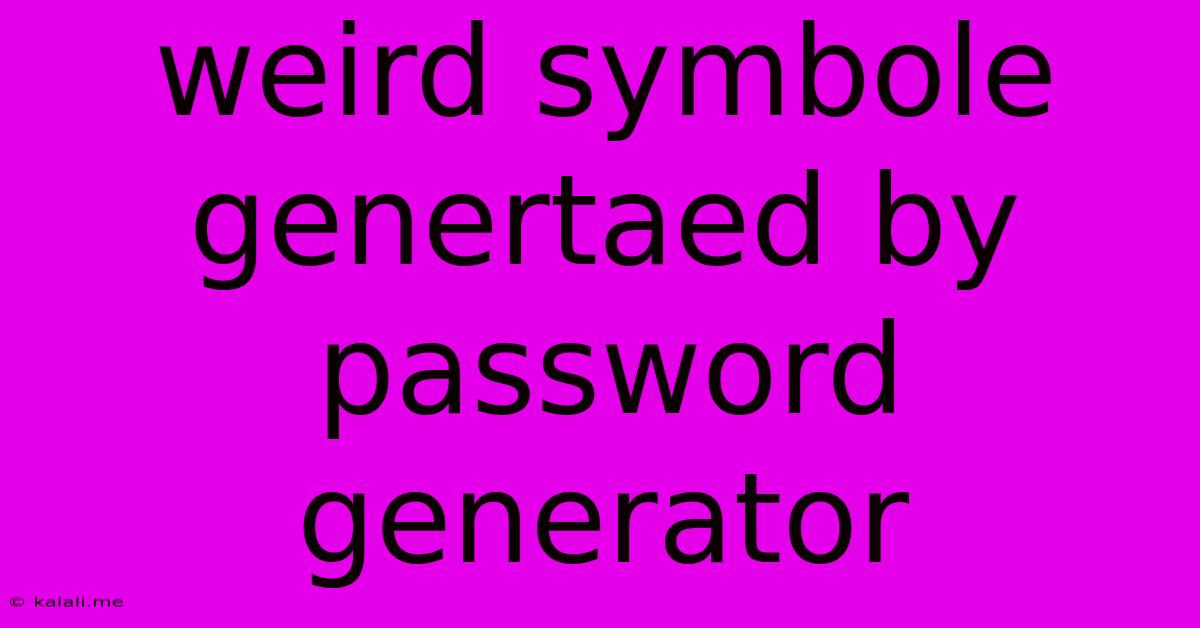 Weird Symbole Genertaed By Password Generator