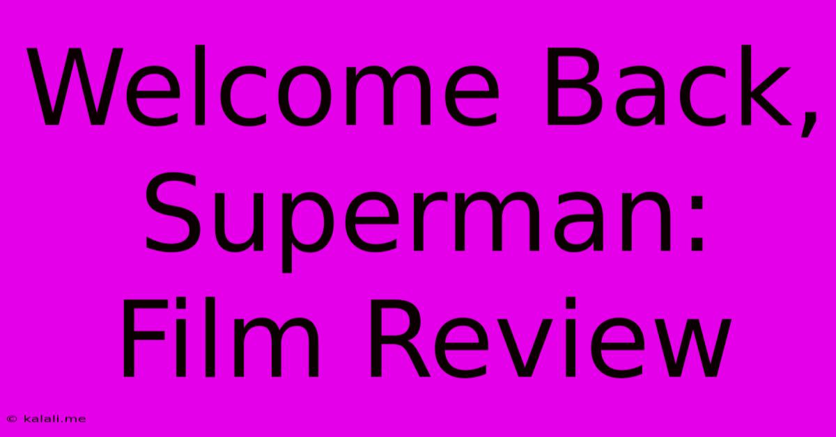 Welcome Back, Superman: Film Review