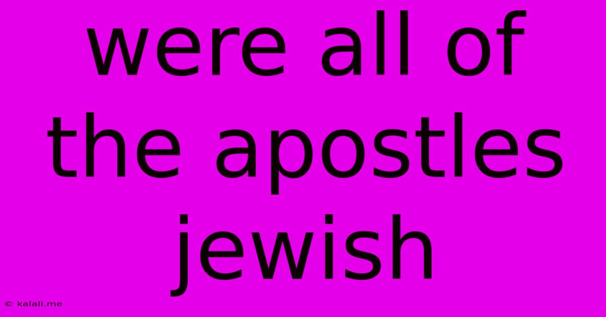 Were All Of The Apostles Jewish
