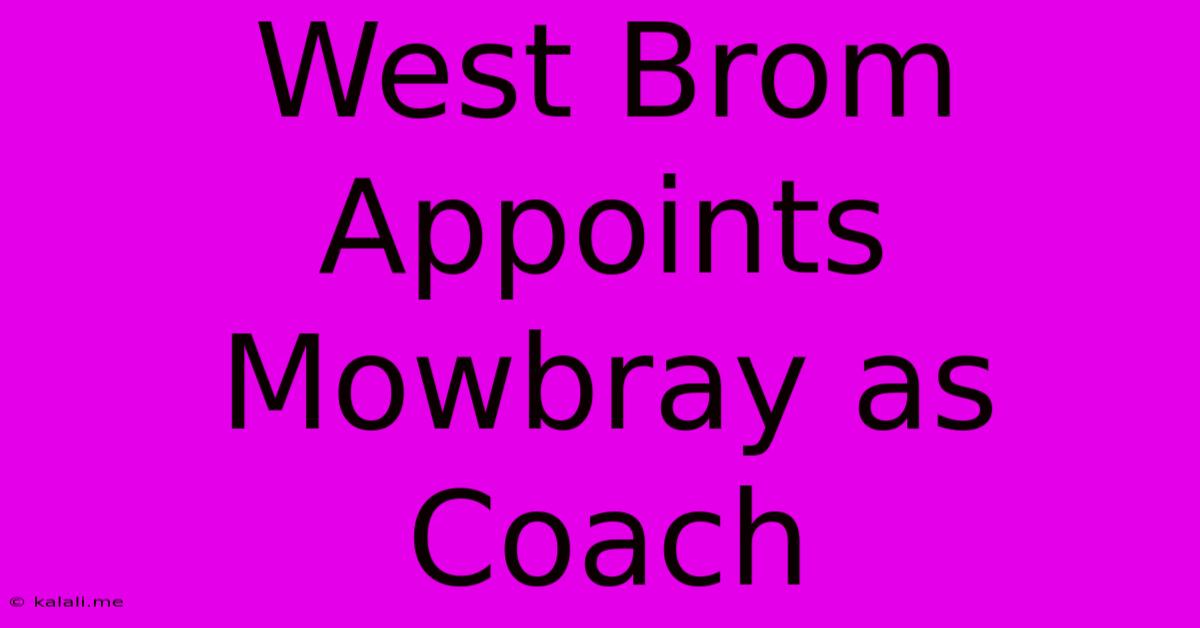 West Brom Appoints Mowbray As Coach