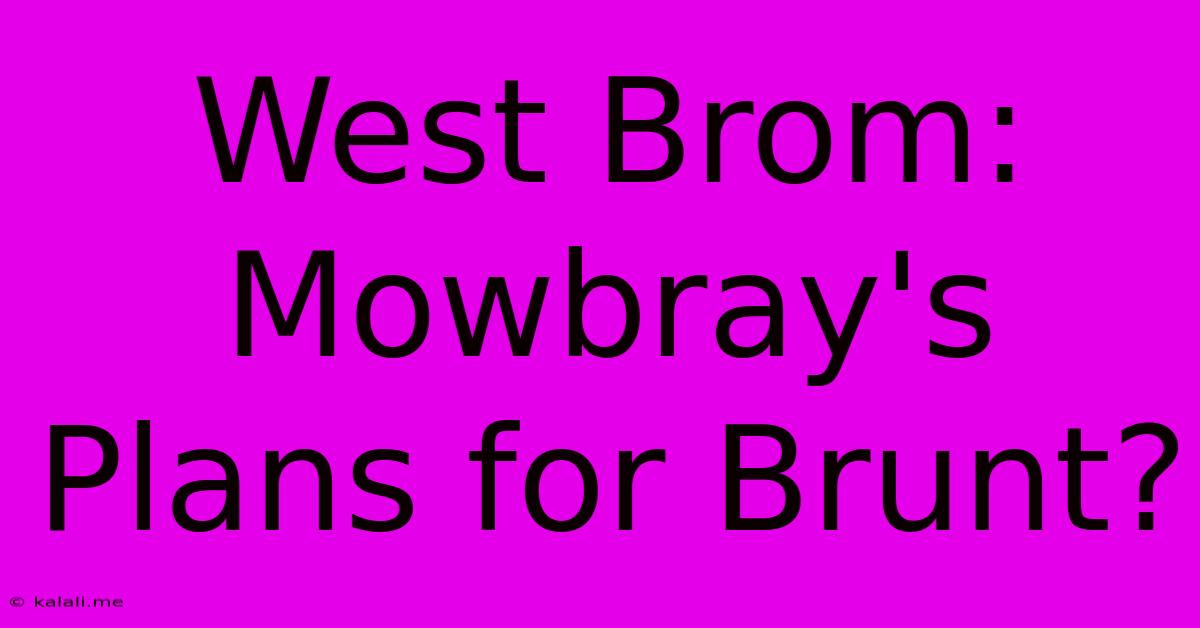 West Brom: Mowbray's Plans For Brunt?