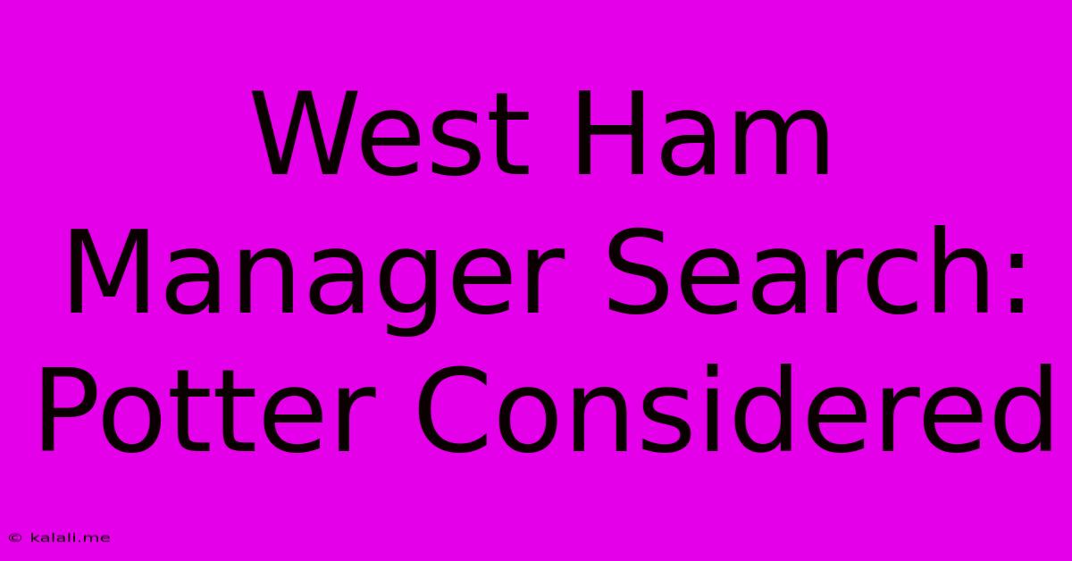 West Ham Manager Search: Potter Considered