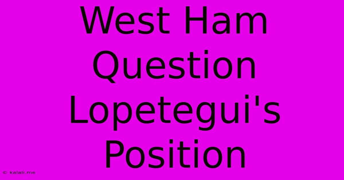 West Ham Question Lopetegui's Position