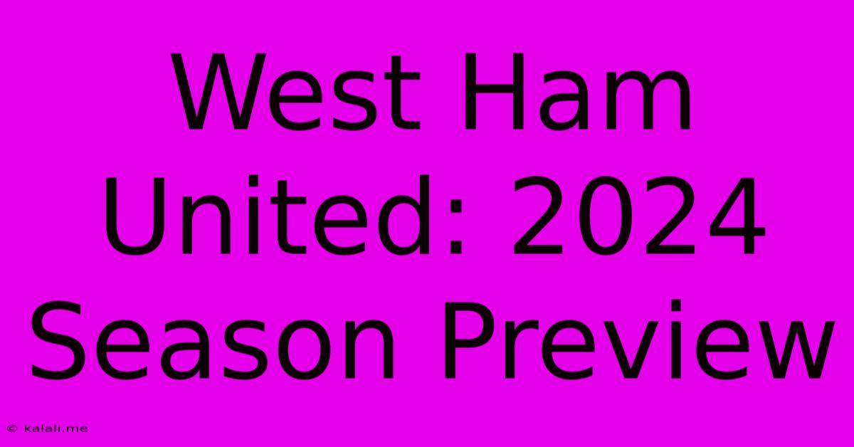 West Ham United: 2024 Season Preview