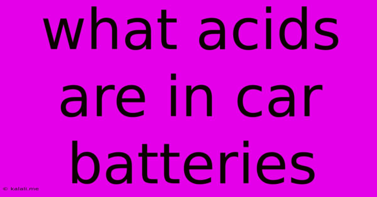 What Acids Are In Car Batteries