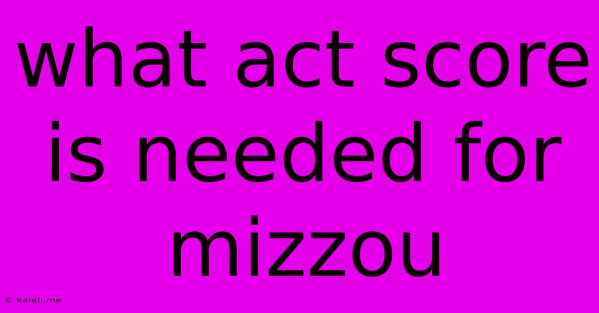 What Act Score Is Needed For Mizzou