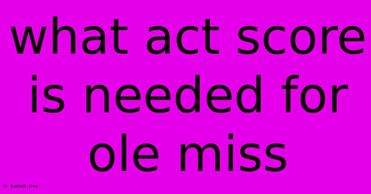 What Act Score Is Needed For Ole Miss