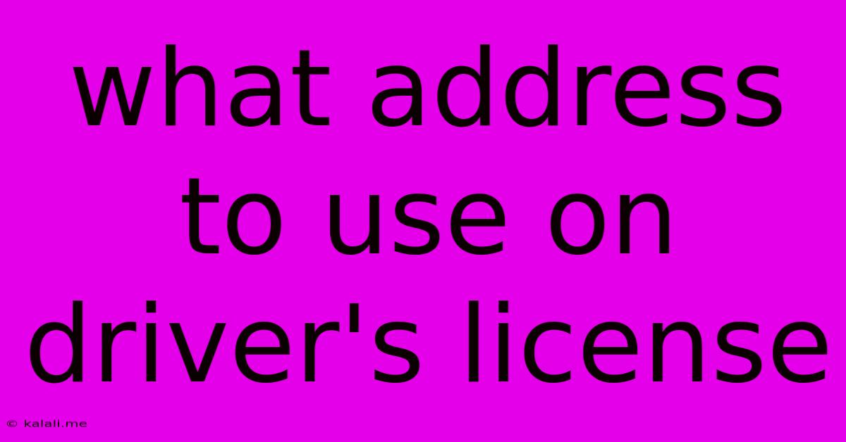 What Address To Use On Driver's License
