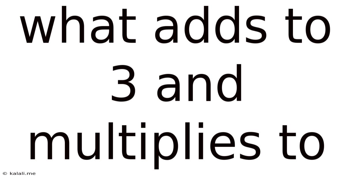 What Adds To 3 And Multiplies To